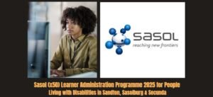 Read more about the article Sasol (x50) Learner Administration Programme 2025 for People Living with Disabilities in Sandton, Sasolburg & Secunda